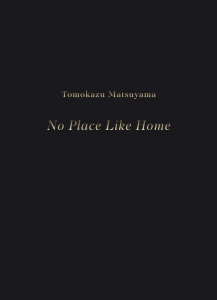 TOMOKAZU MATSUYAMA – NO PLACE LIKE HOME